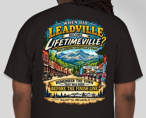 When Did Leadville Become Lifetimeville T-Shirt