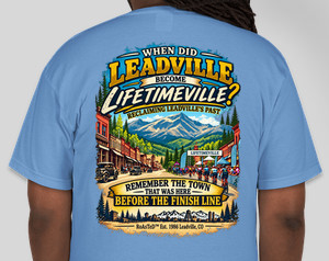 When Did Leadville Become Lifetimeville T-Shirt