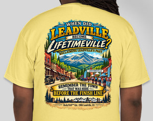 When Did Leadville Become Lifetimeville T-Shirt