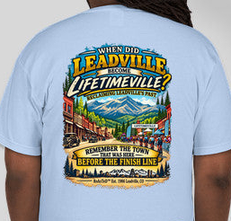 When Did Leadville Become Lifetimeville T-Shirt