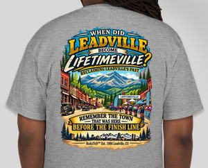 When Did Leadville Become Lifetimeville T-Shirt